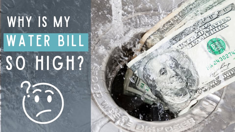 WHY IS MY WATER BILL SO HIGH?